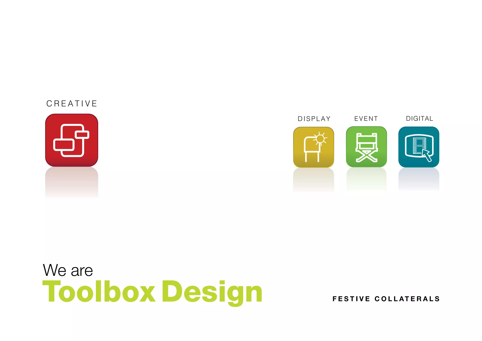 We are
Toolbox Design F E S T I V E C O L L AT E R A L S
DIGITAL
