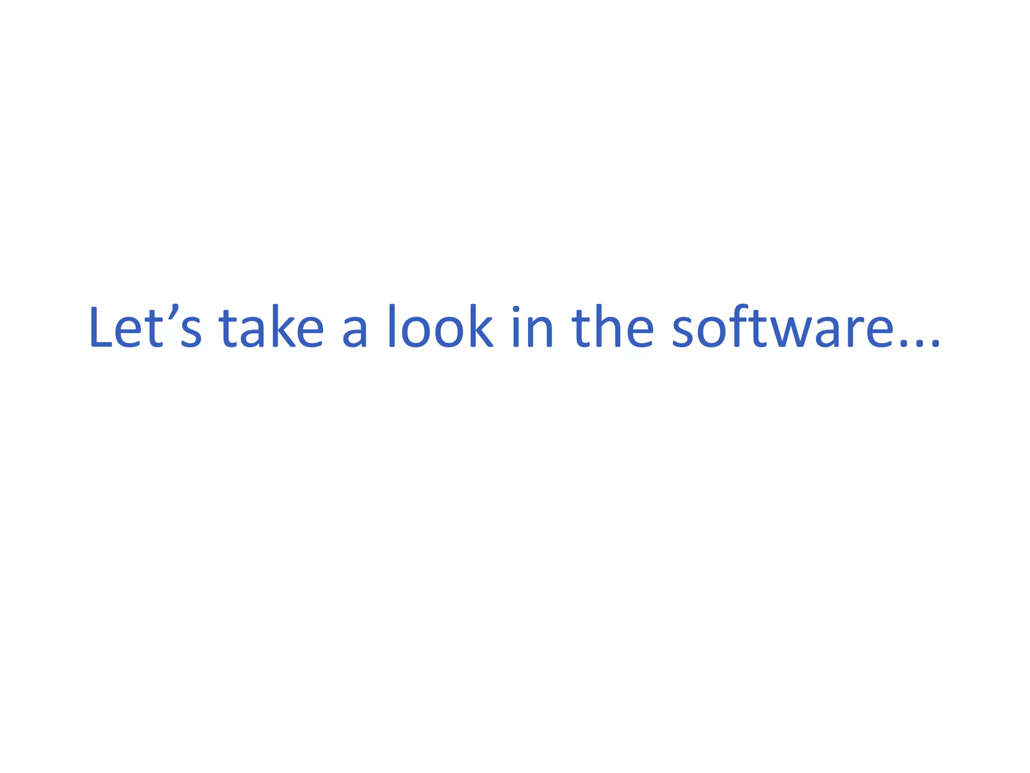 Let’s take a look in the software...
 