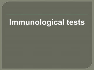 Immunological tests
 