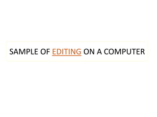 SAMPLE OF EDITING ON A COMPUTER
 