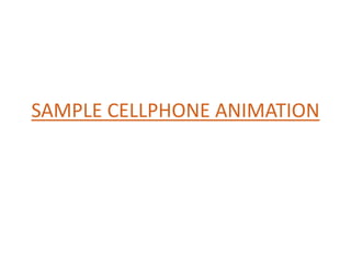 SAMPLE CELLPHONE ANIMATION
 