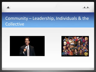Community – Leadership, Individuals & the
Collective
 