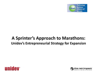 A Sprinter’s Approach to Marathons:
Unidev’s Entrepreneurial Strategy for Expansion
 