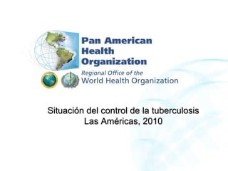 Situación del control de la tuberculosis Las Américas, 2010 