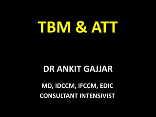 DR ANKIT GAJJAR
MD, IDCCM, IFCCM, EDIC
CONSULTANT INTENSIVIST
TBM & ATT
 