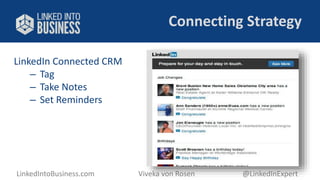 Connecting Strategy 
LinkedIn Connected CRM 
– Tag 
– Take Notes 
– Set Reminders 
LinkedIntoBusiness.com Viveka von Rosen @LinkedInExpert 
 