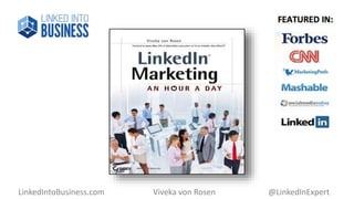 LinkedIntoBusiness.com Viveka von Rosen @LinkedInExpert 
 
