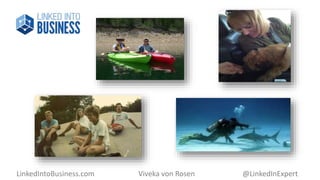 LinkedIntoBusiness.com Viveka von Rosen @LinkedInExpert 
 
