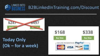 B2BLinkedInTraining.com/Discount 
Today Only 
(Ok – for a week) 
 
