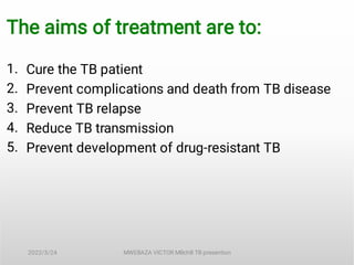 1.
2.
3.
4.
5.
The aims of treatment are to:
Cure the TB patient
Prevent complications and death from TB disease
Prevent T...