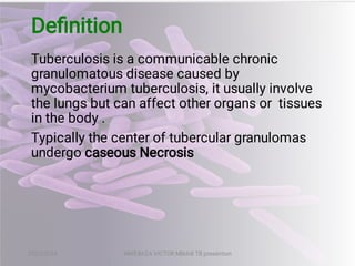 Tuberculosis is a communicable chronic
granulomatous disease caused by
mycobacterium tuberculosis, it usually involve
the ...