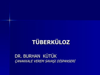 TÜBERKÜLOZ DR. BURHAN  KÜTÜK ÇANAKKALE VEREM SAVAŞI DİSPANSERİ 