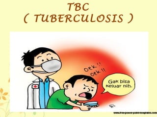 TBC
( TUBERCULOSIS )
 