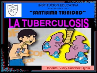 INSTITUCION EDUCATIVA
PARTICULAR
“SANTISIMA TRINIDAD”
Docente: Vicky Sánchez Oyola
 