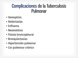Complicaciones de la Tuberculosis
Pulmonar
•
•
•
•
•
•
•
•