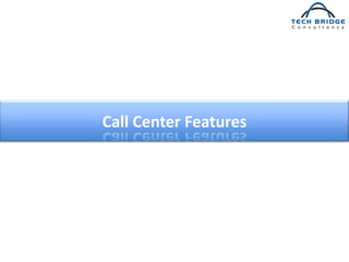 Call Center Features
 