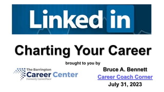 Charting Your Career
brought to you by
Bruce A. Bennett
Career Coach Corner
July 31, 2023
 