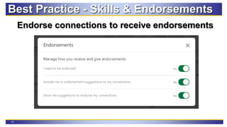 31
Best Practice - Skills & Endorsements
Endorse connections to receive endorsements
 