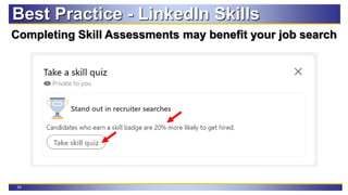 34
Best Practice - LinkedIn Skills
Completing Skill Assessments may benefit your job search
 