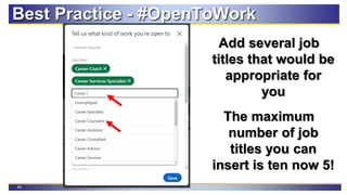 40
Best Practice - #OpenToWork
Add several job
titles that would be
appropriate for
you
The maximum
number of job
titles you can
insert is ten now 5!
 