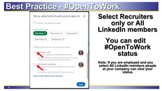 42
Best Practice - #OpenToWork
Select Recruiters
only or All
LinkedIn members
You can edit
#OpenToWork
status
Note: If you are employed and you
select All LinkedIn members people
at your company can view your
status
 