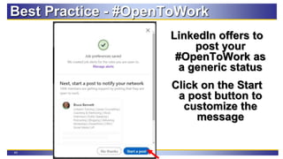 43
Best Practice - #OpenToWork
LinkedIn offers to
post your
#OpenToWork as
a generic status
Click on the Start
a post button to
customize the
message
 