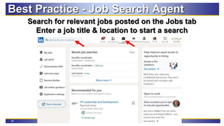 46
Search for relevant jobs posted on the Jobs tab
Enter a job title & location to start a search
Best Practice - Job Search Agent
 