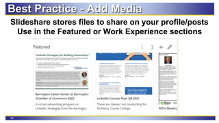 66
Best Practice - Add Media
Slideshare stores files to share on your profile/posts
Use in the Featured or Work Experience sections
 