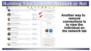 78
Building Your LinkedIn Network or Not
Another way to
remove
connections is
to view the
individual on
the network tab
 
