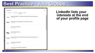 89
Best Practice - Join Groups
LinkedIn lists your
interests at the end
of your profile page
 