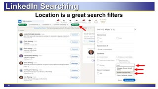 98
LinkedIn Searching
Location is a great search filters
 