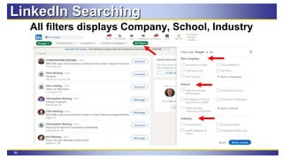 99
LinkedIn Searching
All filters displays Company, School, Industry
 