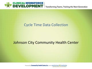 Cycle Time Data Collection
Johnson City Community Health Center
 