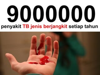9000000penyakit TB jenis berjangkit setiap tahun
 