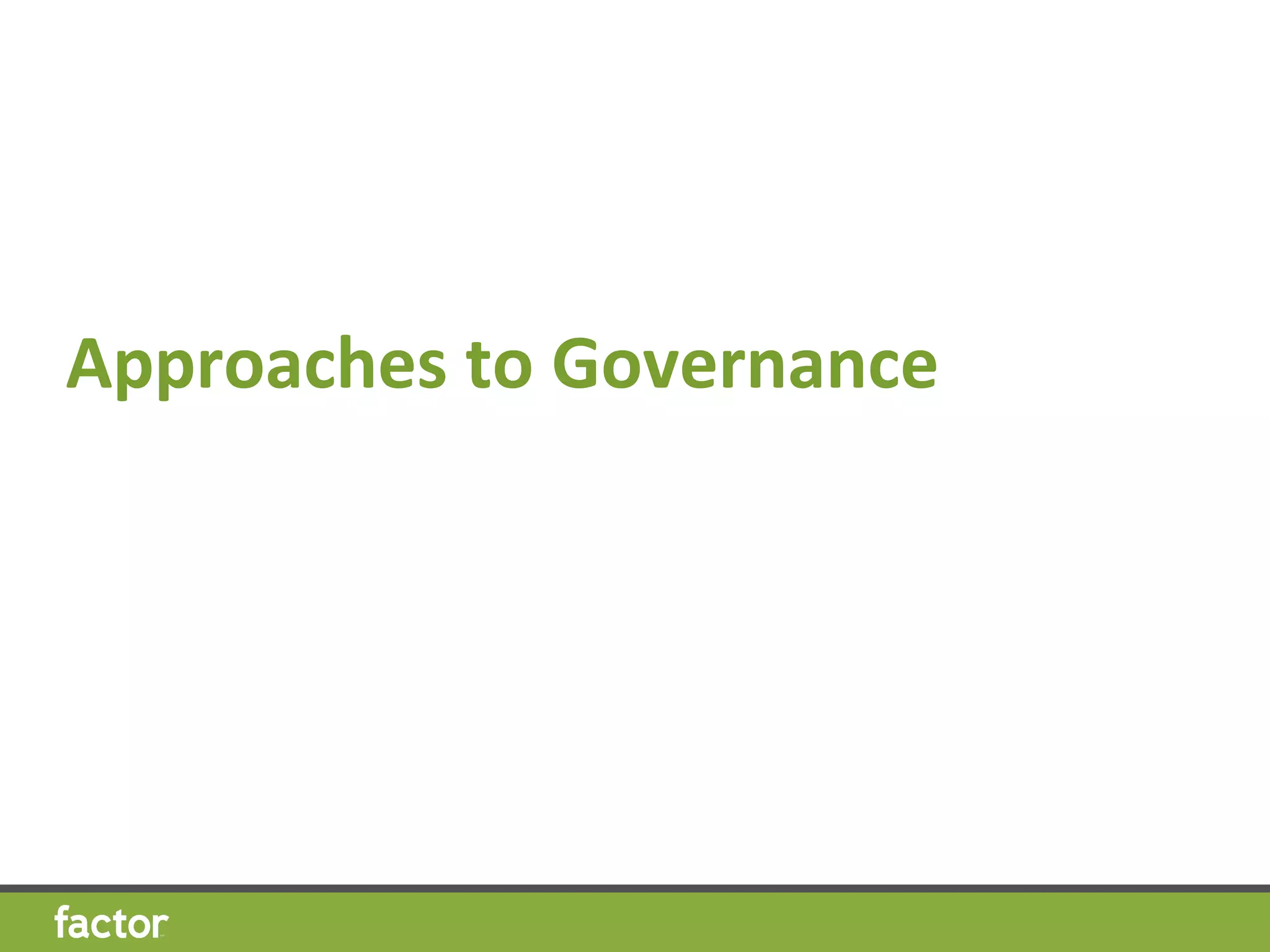 Approaches	
  to	
  Governance	
  
 