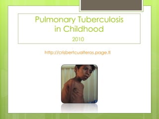 Pulmonary Tuberculosis in Childhood 2010   ,[object Object]