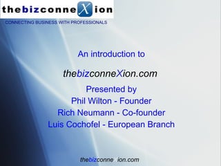 the biz conne X ion.com ,[object Object],[object Object],[object Object],[object Object],[object Object],the biz conne X ion.com CONNECTING BUSINESS WITH PROFESSIONALS 