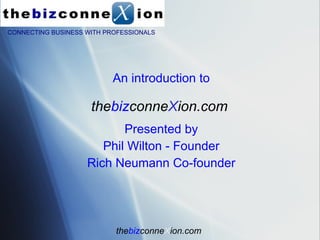 the biz conne X ion.com ,[object Object],[object Object],[object Object],[object Object],the biz conne X ion.com CONNECTING BUSINESS WITH PROFESSIONALS 