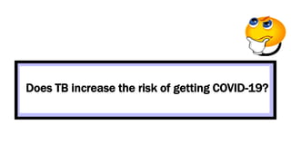 Does TB increase the risk of getting COVID-19?
 