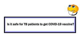 Is it safe for TB patients to get COVID-19 vaccine?
 