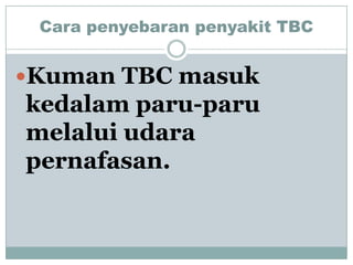 Cara penyebaran penyakit TBC


Kuman TBC masuk
kedalam paru-paru
melalui udara
pernafasan.
 
