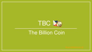 TBC
The Billion Coin
https://thebillioncoin.ph
 
