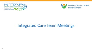 Integrated Care Team Meetings
23
 