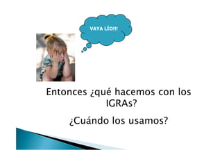 La mayoría de los países recomiendan uso de
IGRA en las guías de tbc
Recomendaciones actualesRecomendaciones actualesRecom...