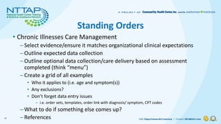 Standing Orders
• Chronic Illnesses Care Management
– Select evidence/ensure it matches organizational clinical expectatio...