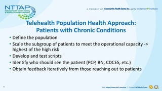 Telehealth Population Health Approach:
Patients with Chronic Conditions
• Define the population
• Scale the subgroup of pa...