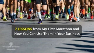 7 LESSONS from My First Marathon and
How You Can Use Them in Your Business
1
 