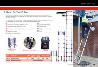 LADDER RANGE 2012




Xtend  Climb® Pro
Xtend  Climb Pro has been enhanced specifically for the professional contractor or surveyor. The          Next	
                                                                                                           Day
ergonomic design means you can quickly and easily adjust the Xtend  Climb rung by rung, to exactly
the height you need.

The tubular section is manufactured from aerospace aluminium with heavy-duty couplings and secure
lock tabs that fit your thumbs better for smooth and responsive adjustment.

   	 Extends and locks rung by rung up to 3.80m                              	 Optional extra carry bag

   	 Compacts down to a remarkable 0.81m                                     	 1-year warranty

   	 Store in your car boot, under your desk or in a cupboard                	 150kg work load capacity	

   	 Padded carry handle                                                     	 EN131

   	 Clean-touch anodised finish




        EXTENDS  LOCKS                  COMFORTABLE CARRY HANDLE
        BY THE RUNG                                                                        CARRY BAG




 Code        Description                       rungs     Extended        closed     WIDTH      WEIGHT
                                                         length          length

 1303-010    Xtend  Climb Pro                 13        3.80m           0.81m      0.53m      15.0kg

 1303-011    Xtend  Climb Pro Bag                              Optional extra accessory
Xtend  Climb™ Patent No. EP1448865 B1

                                                                                                                   for orders  enquiries call: 029 2071 3000   11
 