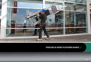 PODIUMS  WORK PLATFORMS RANGE //




                                    41
 