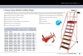 MOBILE SAFETY STEPS RANGE 2012




Heavy Duty Mobile Safety Steps                                                                                                                                          tbduk         We’ll make you fly




Extra heavy-duty construction for us in the harshest environments tested to 250kg. Extra wide treads for comfort and safety with large working platform with                                21 Days

intermediate guardrails and toe boards. Positive locking brake system with integrated anti-ascent bar ensures operators cannot climb unless engaged.
    Extra heavy-duty construction tested to 250kg                                            Toe boards and intermediate guard rails for added safety

    Double depth top platform 700mm x 560mm                                                  Fitted with heavy duty castors and wheels

    Wide treads for comfort and safety                                                       Solid rear axle

    Punched tread for increased drainage or slip resistant options                           1-year warranty

    Positive lock anti-ascent safety system                                                  250kg work load capacity                 New
    Scratch resistant powder coated finish


 Code                         DesC.          Platform   Overall   OVERALL         Weight
                                             Height     Height    FOOTPRINT
                                                                  (W x D)

 Punched        Anti-slip

 2001-003       2002-003      3 tread        0.68m      1.68m     0.90m x 0.91m   35kg

 2001-004       2002-004      4 tread        0.90m      1.90m     0.90m x 1.06m   40kg

 2001-005       2002-005      5 tread        1.13m      2.13m     0.95m x 1.21m   45kg

 2001-006       2002-006      6 tread        1.35m      2.35m     0.95m x 1.36m   55kg

 2001-007       2002-007      7 tread        1.58m      2.58m     0.95m x 1.51m   60kg

 2001-008       2002-008      8 tread        1.80m      2.80m     0.95m x 1.81m   65kg

 2001-009       2002-009      9 tread        2.03m      3.03m     1.05m x 1.96m   75kg

 2001-010       2002-010      10 tread       2.25m      3.25m     1.05m x 2.11m   85kg                   WIDE 700mm TREADS

 2001-012       2002-012      12 tread       2.70m      3.70m     1.15m x 2.41m   105kg

 2001-014       2002-014      14 tread       3.15m      4.15m     1.35m x 2.71m   120kg

 2001-015       2002-015      15 tread       3.38m      4.38m     1.47m x 2.86m   130kg
Number of treads includes the top platform

                                                                                                                                         for orders  enquiries call: 029 2071 3000                  49
 